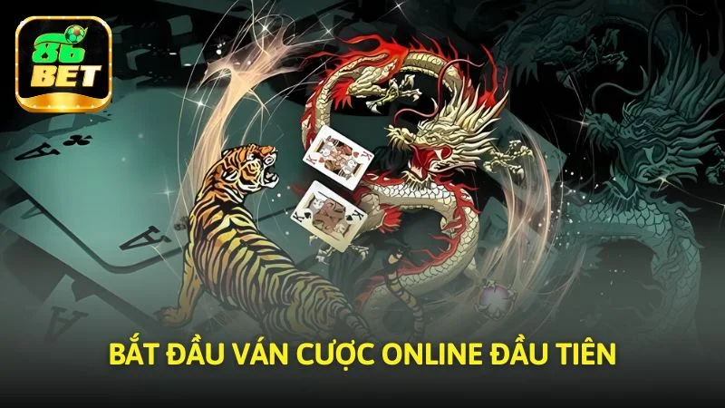 Bắt đầu ván bài online đầu tiên