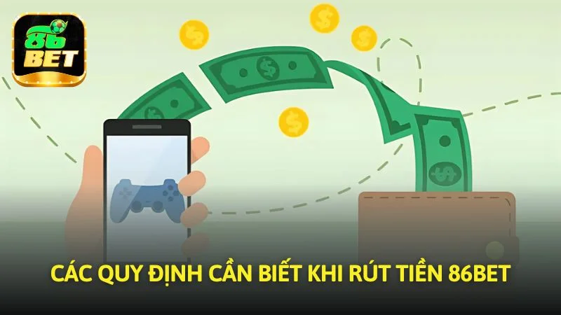 Các quy định cần biết khi rút tiền 86bet