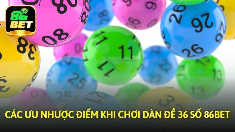 Các ưu nhược điểm khi tham gia dàn đề 36 số tại 86bet