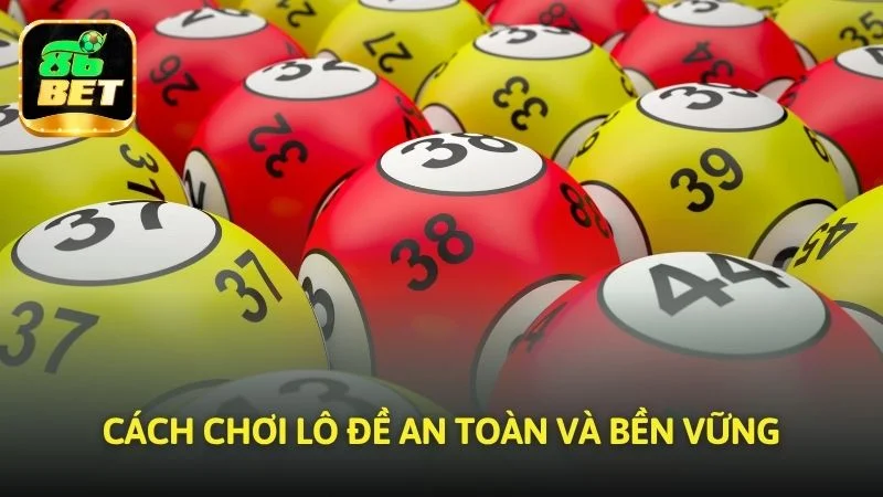 Cách chơi lô đề an toàn và bền vững