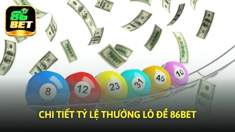 Chi tiết tỷ lệ thưởng của Lô đề 86bet
