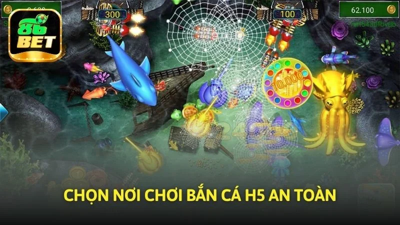 Chọn nơi tham gia Bắn cá H5 an toàn