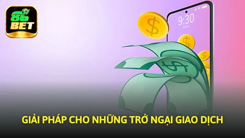 Giải pháp cho những trở ngại giao dịch