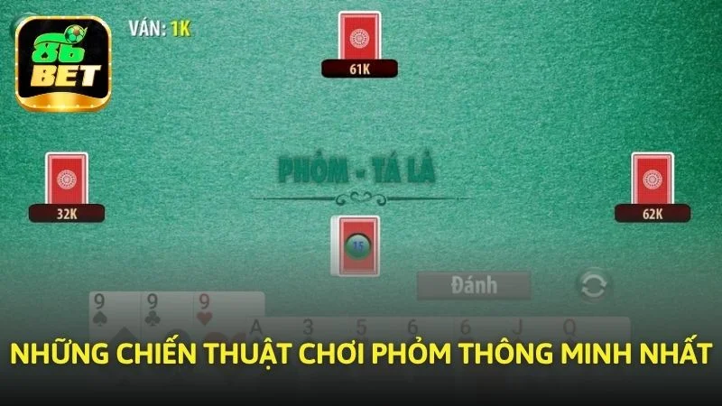 Những chiến thuật tham gia Phỏm thông minh nhất