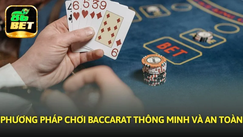 Phương pháp chơi Baccarat thông minh, an toàn