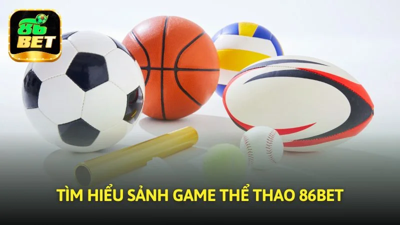 Tìm hiểu sảnh game thể thao 86bet