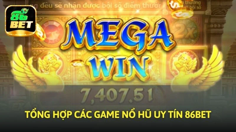 Tổng hợp các trò chơi slot uy tín tại 86bet